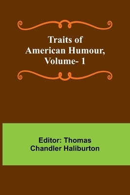 Traits of American Humour, Vol. 1 by Chandler Haliburton, Thomas