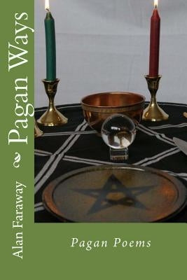 Pagan Ways: Pagan Poems by Faraway, Alan