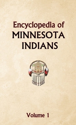 Encyclopedia of Minnesota Indians Volume 1 by Ricky, Donald