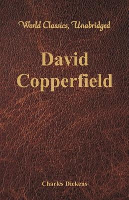 David Copperfield (World Classics, Unabridged) by Dickens, Charles