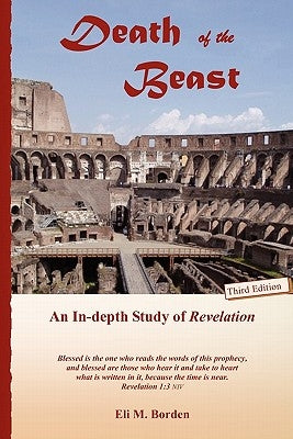 Death of the Beast: An In-depth Study of Revelation by Borden Phd, Eli M.