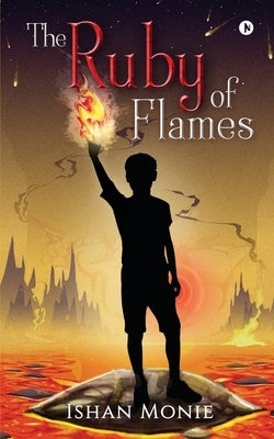 The Ruby of Flames by Ishan Monie