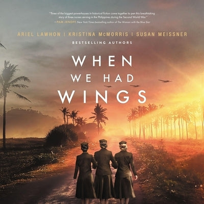 When We Had Wings: A Story of the Angels of Bataan by McMorris, Kristina
