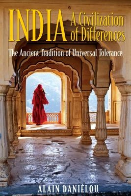 India: A Civilization of Differences: The Ancient Tradition of Universal Tolerance by Daniélou, Alain