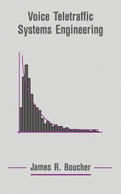 Voice Teletraffic Systems Engineering by Boucher, James R.