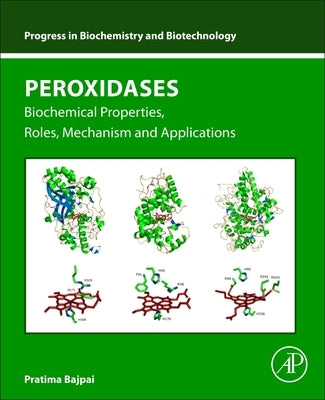 Peroxidases: Biochemical Properties, Roles, Mechanism and Applications by Bajpai, Pratima