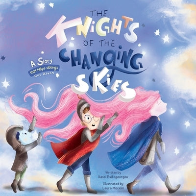 The Knights of the Changing Skies: Siblinghood, in all its seasons: They bicker. They forgive. They change the weather by Mocelin, Laura