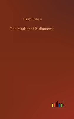 The Mother of Parliaments by Graham, Harry