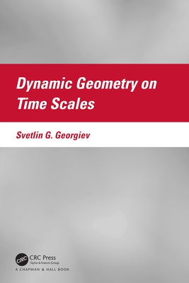 Dynamic Geometry on Time Scales by Georgiev, Svetlin G.