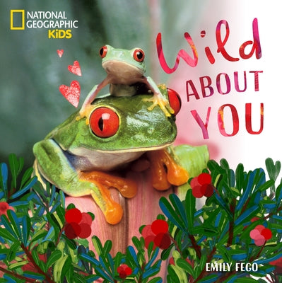 Wild about You: A Sweet Board Book about Baby Animals by Fego, Emily