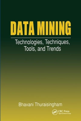 Data Mining: Technologies, Techniques, Tools, and Trends by Thuraisingham, Bhavani