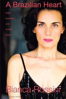 A Brazilian Heart: Rubies, Murdered Love and Other Poems by Rossini, Bianca