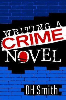 Writing A Crime Novel by Smith, Dh
