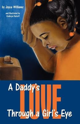 A Daddy's Love Through a Girl's Eye by Williams, Joyce