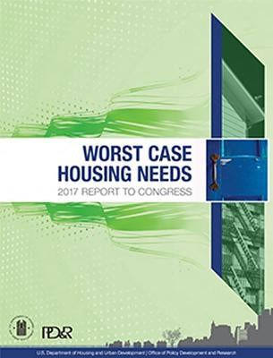 Worst Case Housing Needs: 2017 Report to Congress by Housing and Urban Development Dept (U S