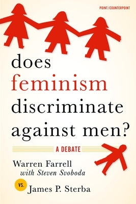 Does Feminism Discriminate Against Men?: A Debate by Farrell (with Steven Svoboda), Warren
