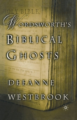 Wordsworth's Biblical Ghosts by Westbrook, D.