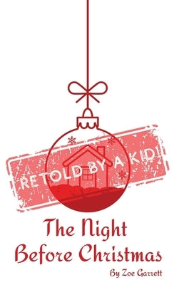 The Night Before Christmas: Retold by a Kid! by Garrett, Zoe