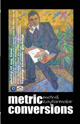 Metric Conversions - Metreli Kaytarmalar: Poetry of Our Time - Bugungi tizmeler giyintigi by Murat, Taner