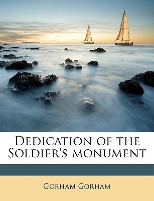Dedication of the Soldier's Monument by Gorham, Gorham