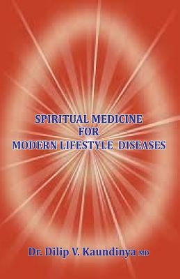 Spiritual Medicine For Modern Lifestyle Diseases by Kaundinya, Dilip V.