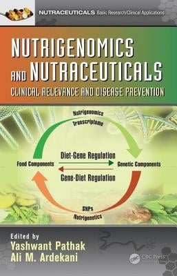 Nutrigenomics and Nutraceuticals: Clinical Relevance and Disease Prevention by Pathak, Yashwant V.