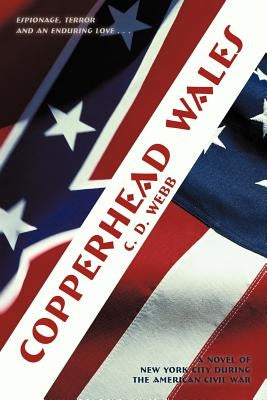 Copperhead Wales: A Novel of New York City During the American Civil War by Webb, C. D.