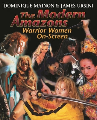 Modern Amazons: Warrior Women On-Screen by Ursini, James