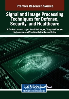 Signal and Image Processing Techniques for Defense, Security, and Healthcare by Omkar Lakshmi Jagan, B.