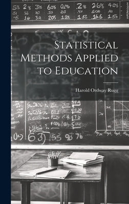 Statistical Methods Applied to Education by Rugg, Harold Ordway