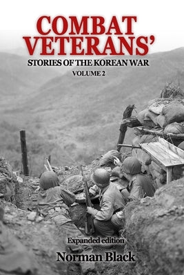 Combat Veterans' Stories of the Korean War Volume 2: Volume 2 by Black, Norman