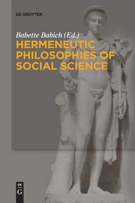 Hermeneutic Philosophies of Social Science by Babich, Babette