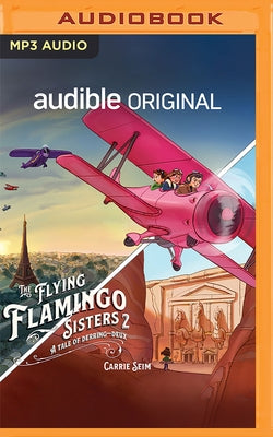 The Flying Flamingo Sisters 2: A Tale of Derring-Deux by Seim, Carrie