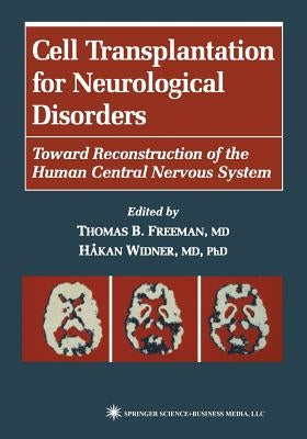 Cell Transplantation for Neurological Disorders: Toward Reconstruction of the Human Central Nervous System by Freeman, Thomas B.