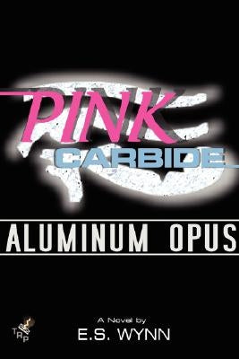 Pink Carbide: Aluminum Opus by Wynn, E. S.