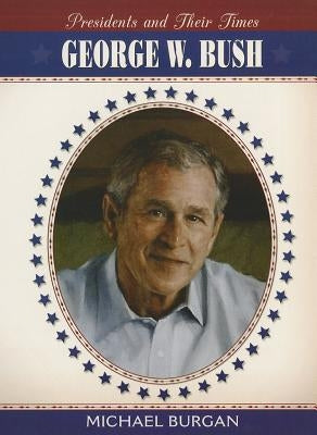 George W. Bush by Burgan, Michael