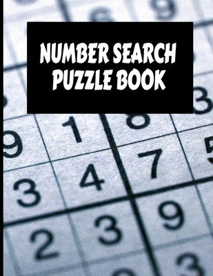 Number Search Puzzle Book: Big Number Search Puzzle Book with 200 puzzles Plus Solutions for Adults, Seniors and all puzzle fans. by Hill, Delores Elaine