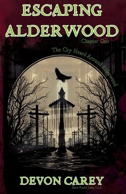Escaping Alderwood: Chapter One: The Cry Heard Around Alderwood by Kelley, Tina