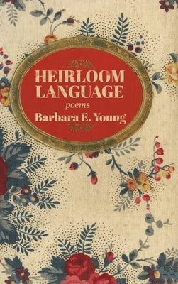 Heirloom Language: Poems by Young, Barbara E.