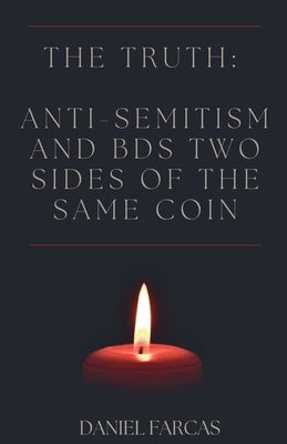 The truth: Anti-Semitism and BDS two sides of the same coin by Farcas, Daniel