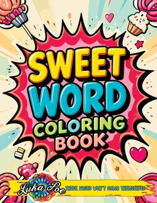 Sweet Word Coloring Book: A Fun and Relaxing Sweet Word Coloring Experience Featuring Motivational and Cute Quotes for Adults, Teens, and Senior by Poe, Luka
