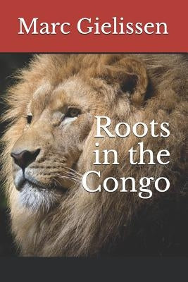 Roots in the Congo by Gielissen, Marc