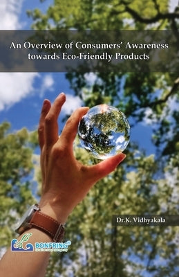 An Overview of Consumers' Awareness towards Eco-Friendly Products by Vidhyakala, Dr K.