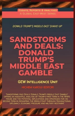 Sandstorms And Deals: Donald Trump's Middle East Gamble by Gew Intelligence Unit