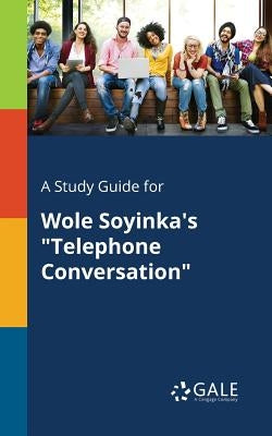 A Study Guide for Wole Soyinka's "Telephone Conversation" by Gale, Cengage Learning