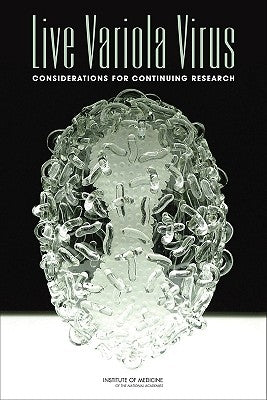 Live Variola Virus: Considerations for Continuing Research by Institute of Medicine