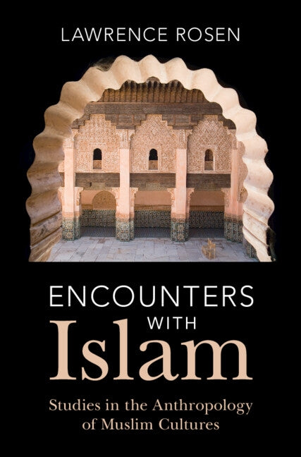 Encounters with Islam: Studies in the Anthropology of Muslim Cultures by Rosen, Lawrence