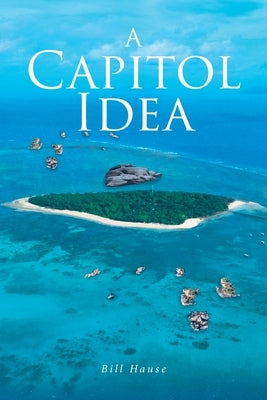 A Capitol Idea by Hause, Bill