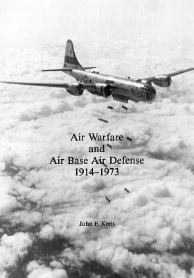 Air Warfare and Air Base Air Defense: 1914-1973 by Kreis, John F.
