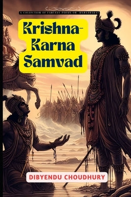 Krishna-Karna Samvad: A collection of fantasy poems on Mahabharata by Choudhury, Dibyendu